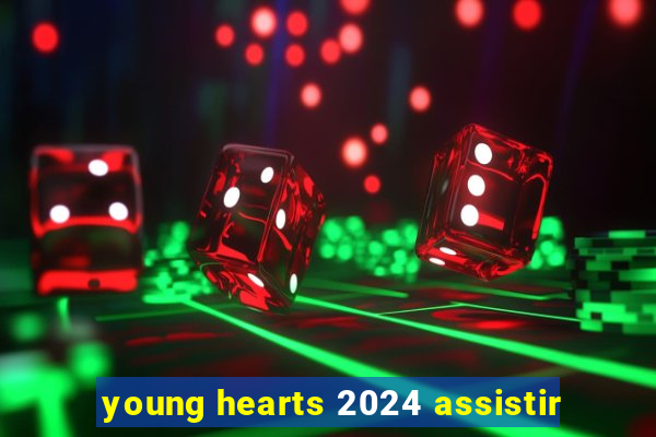 young hearts 2024 assistir